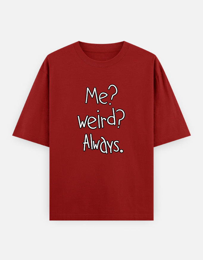 Me Weird Always Oversized T Shirt for Women - Front View | House Of Anit