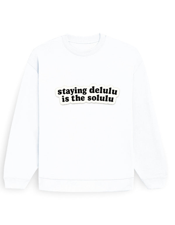 Staying Delulu Is The Solulu Sweatshirt