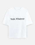 Yeah Whatever Oversized T Shirt for Women - Front View | House Of Anit