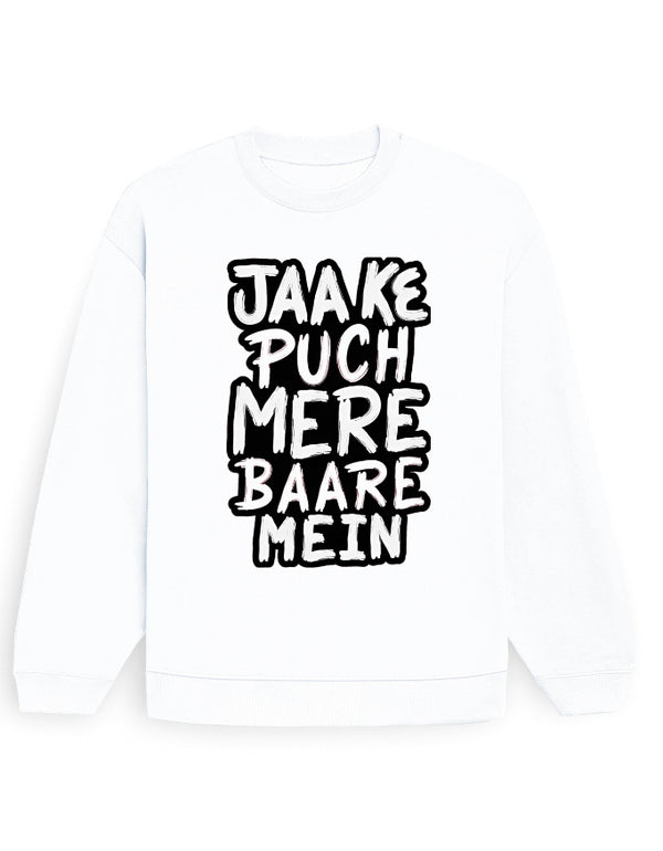 Jaake Puch Mere Baare Mein Sweatshirt