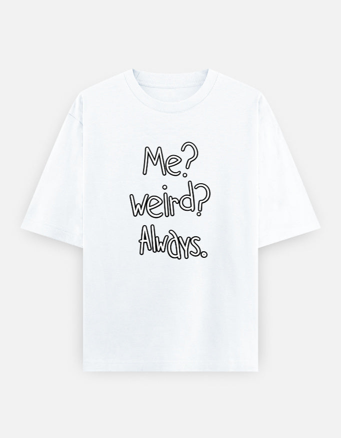 Me Weird Always Oversized T Shirt for Women - Front View | House Of Anit