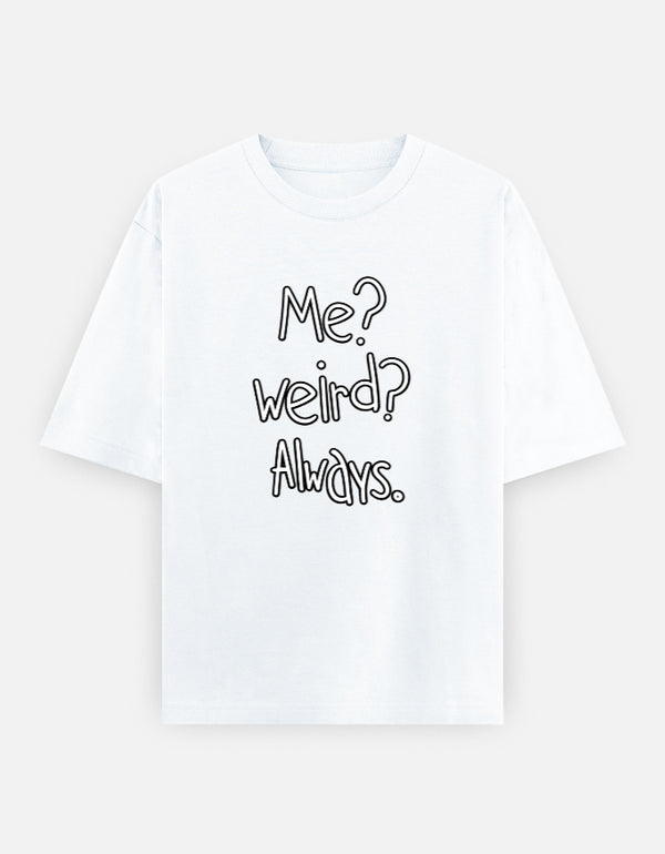 Me Weird Always Oversized T Shirt for Women