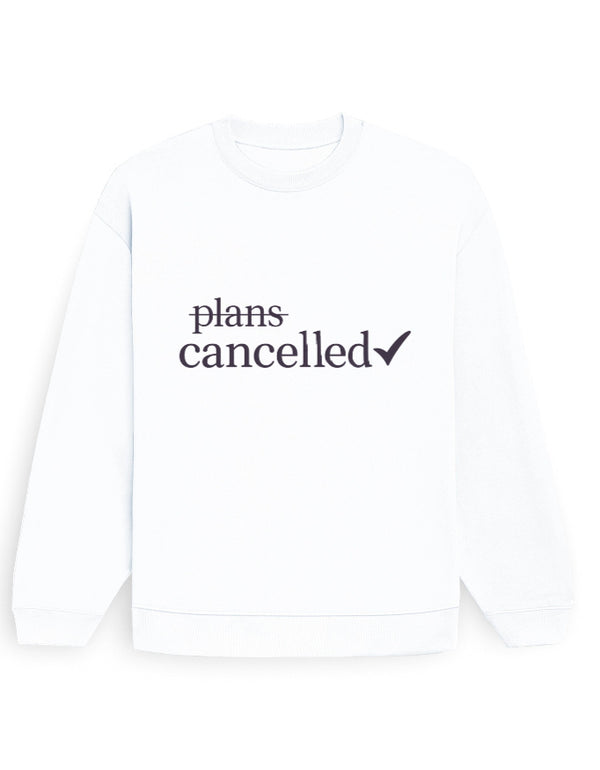 Plans Cancelled Sweatshirt