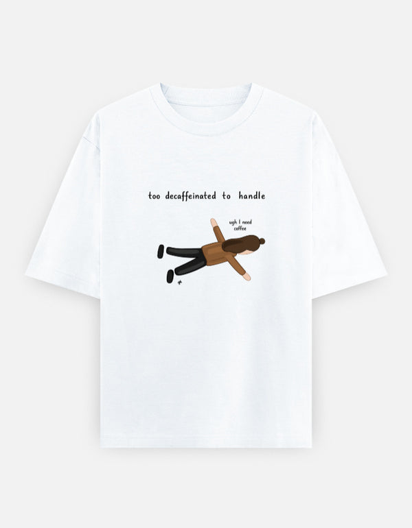 Too Decaffeinated Oversized T Shirt for Women