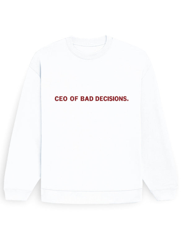 CEO of Bad Decisions Sweatshirt