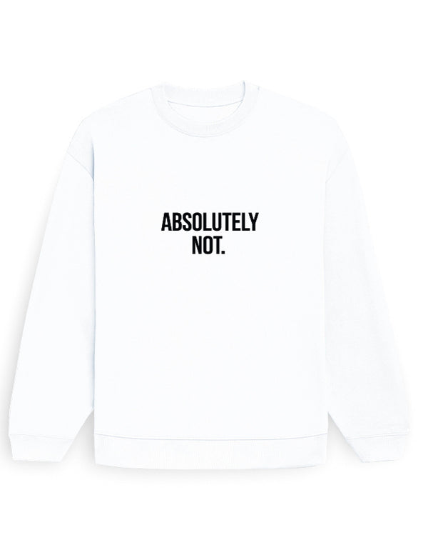 Absolutely Not Sweatshirt