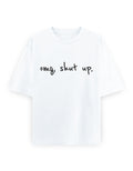 OMG Shut Up Oversized T Shirt for Women - Front View | House Of Anit