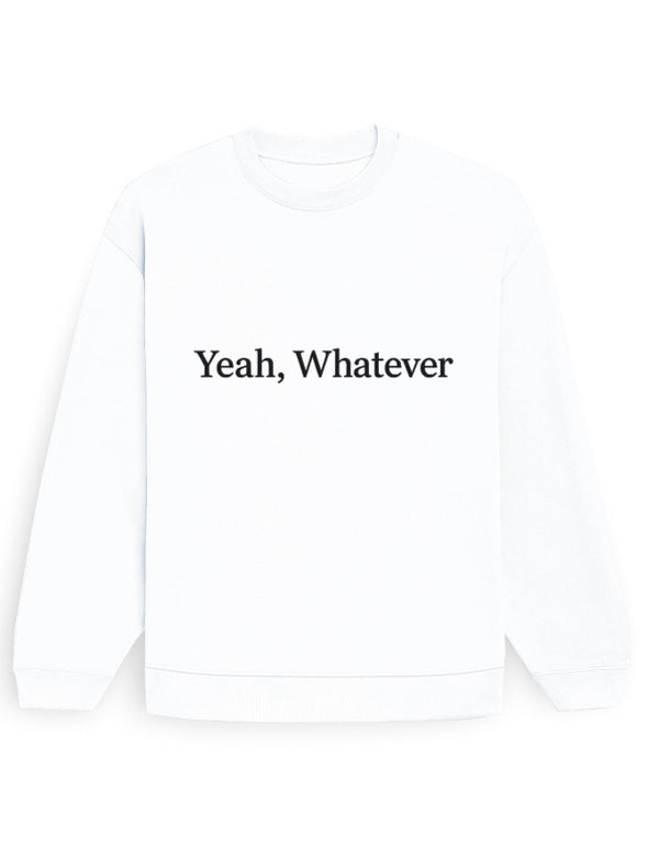 Yeah Whatever Sweatshirt