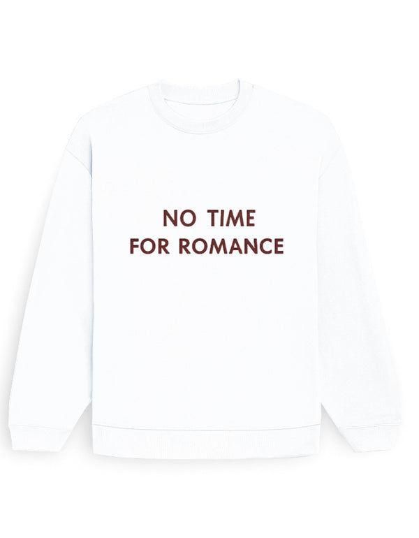 No Time For Romance Sweatshirt