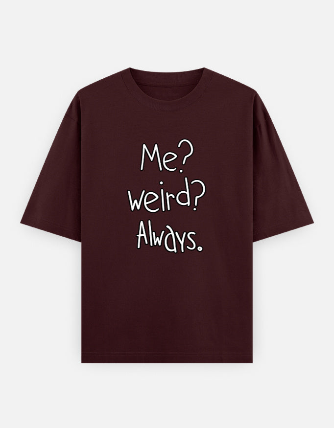 Me Weird Always Oversized T Shirt for Women - Front View | House Of Anit