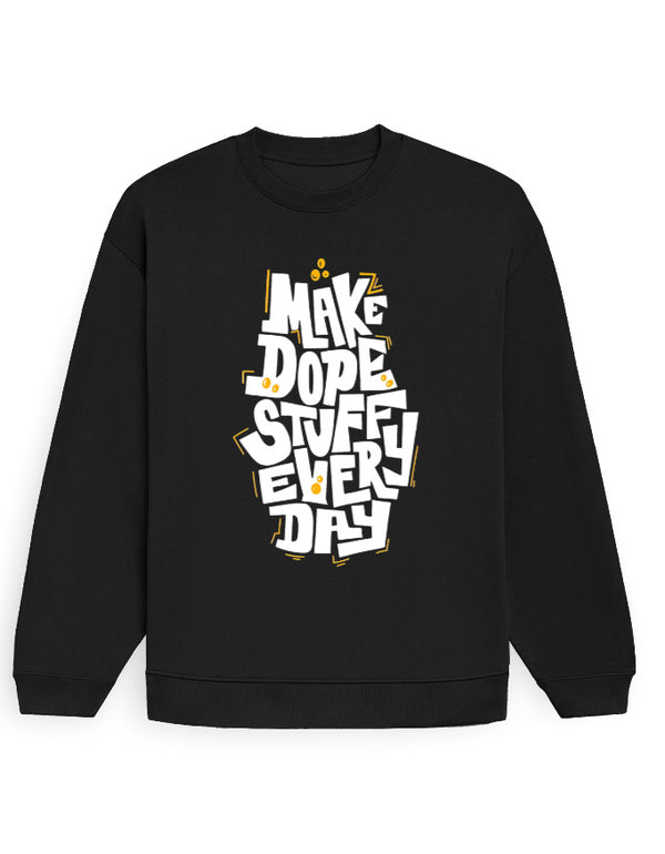 Make Dope Stuff Everyday Sweatshirt