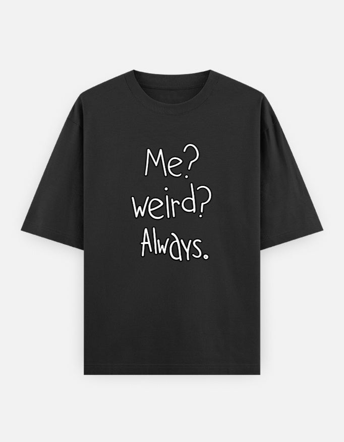 Me Weird Always Oversized T Shirt for Women - Front View | House Of Anit