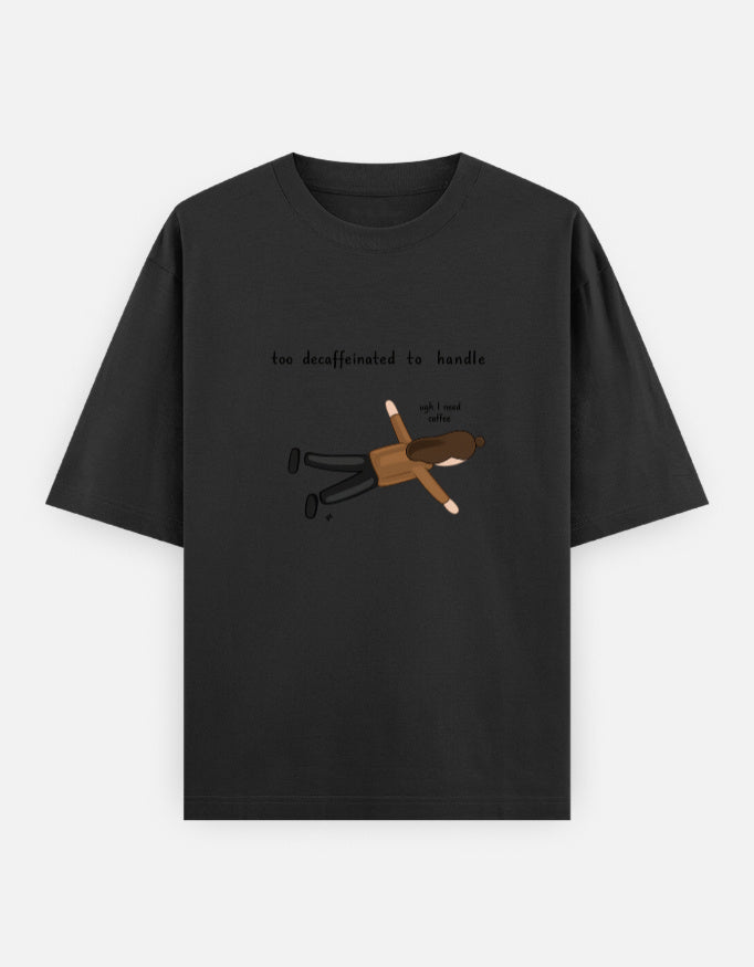 Too Decaffeinated Oversized T Shirt for Women - Front View | House Of Anit