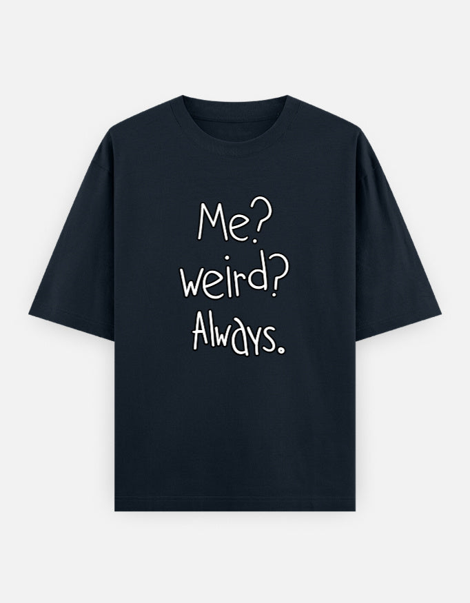 Me Weird Always Oversized T Shirt for Women - Front View | House Of Anit