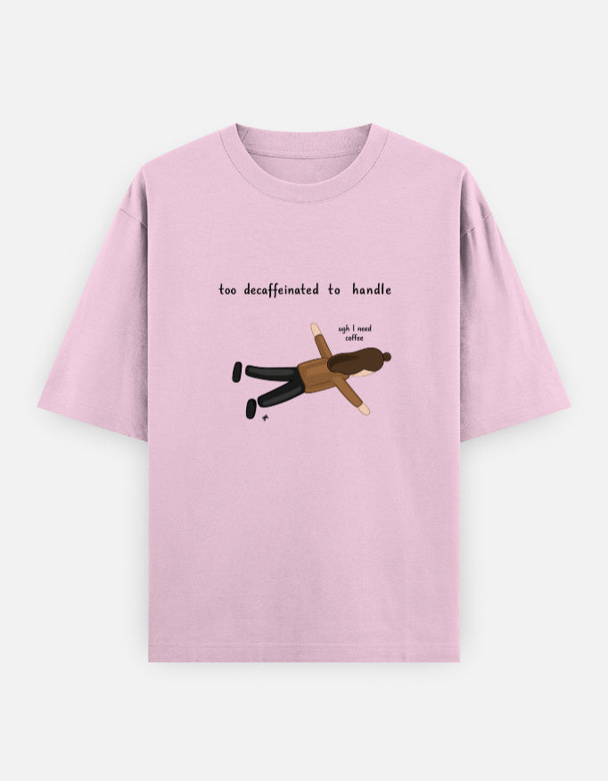 Too Decaffeinated Oversized T Shirt for Women - Front View | House Of Anit