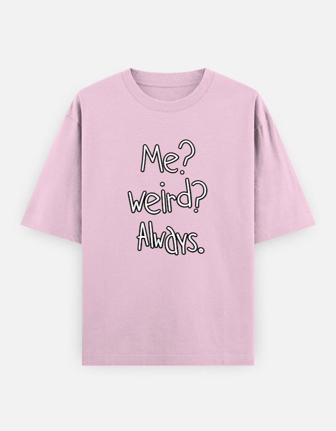 Me Weird Always Oversized T Shirt for Women - Front View | House Of Anit