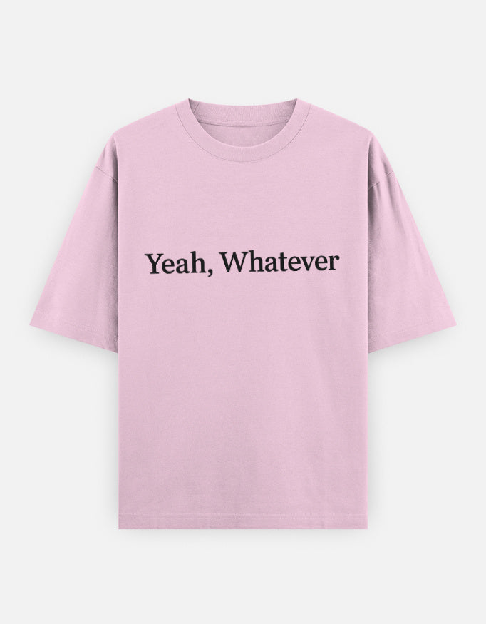 Yeah Whatever Oversized T Shirt for Women - Front View | House Of Anit