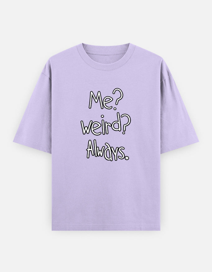 Me Weird Always Oversized T Shirt for Women - Front View | House Of Anit