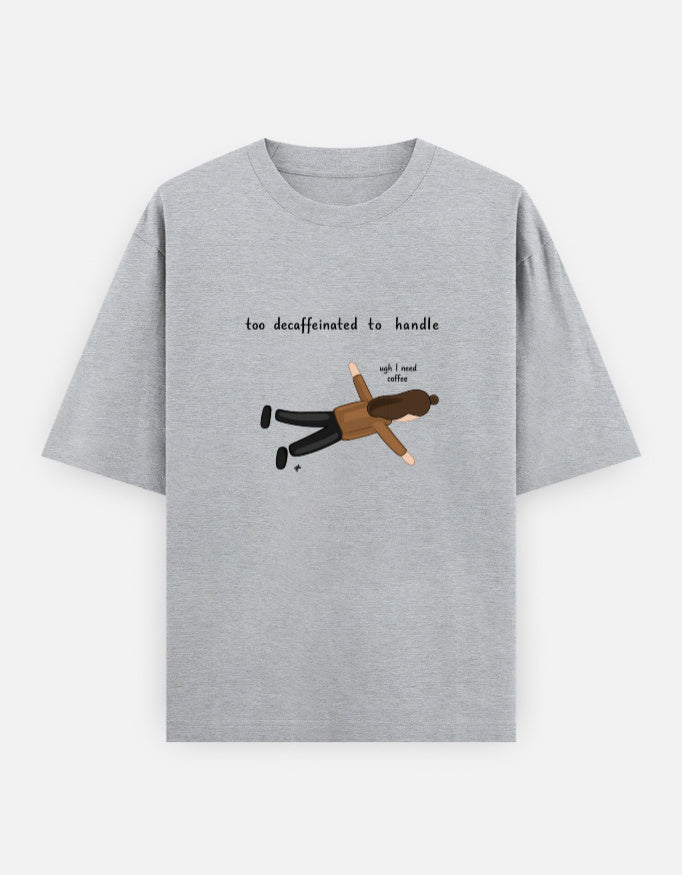 Too Decaffeinated Oversized T Shirt for Women - Front View | House Of Anit