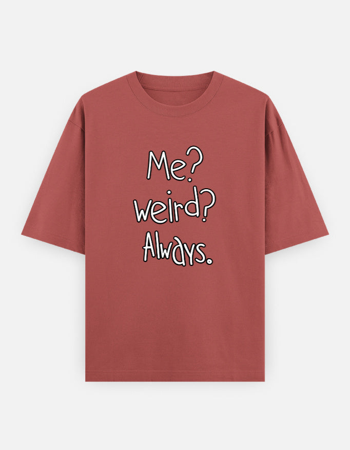 Me Weird Always Oversized T Shirt for Women - Front View | House Of Anit