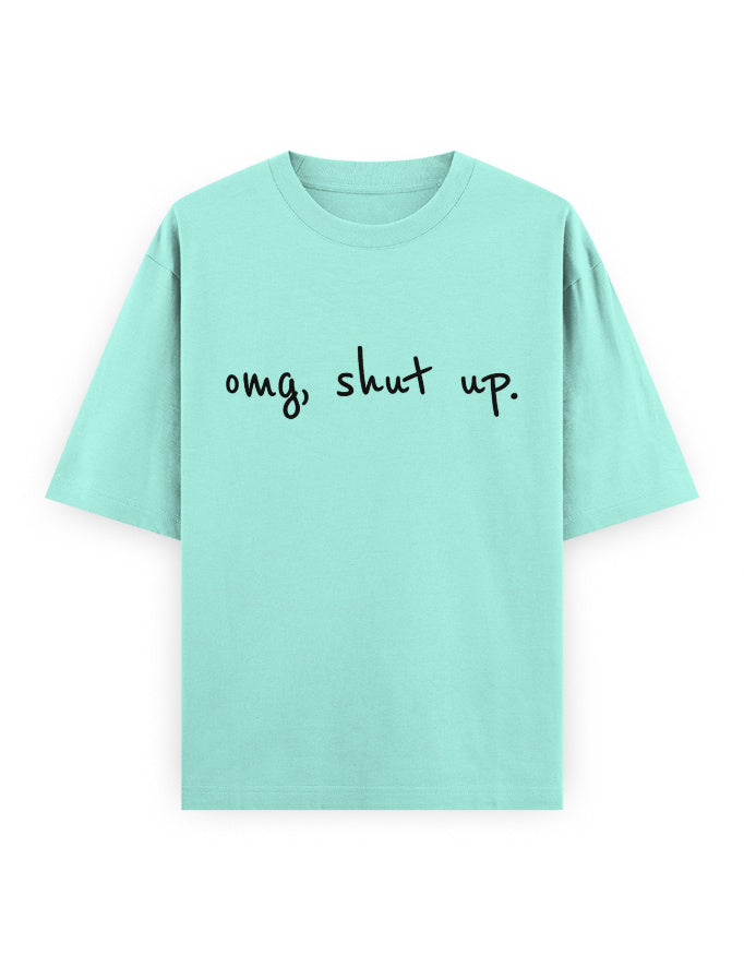 OMG Shut Up Oversized T Shirt for Women - Front View | House Of Anit