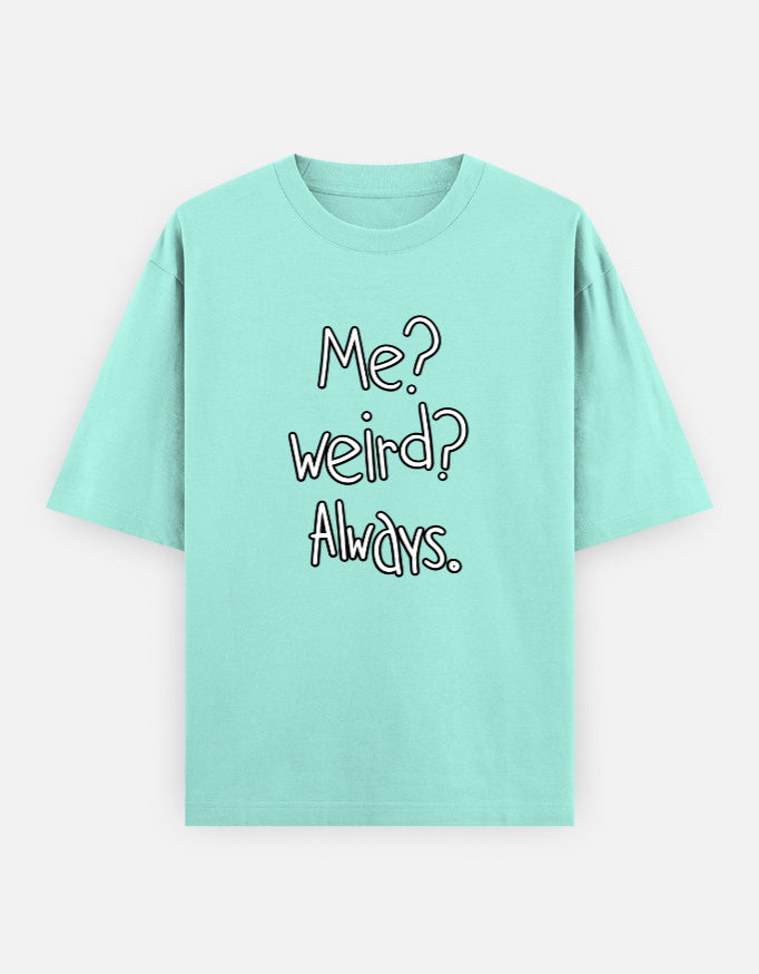 Me Weird Always Oversized T Shirt for Women - Front View | House Of Anit