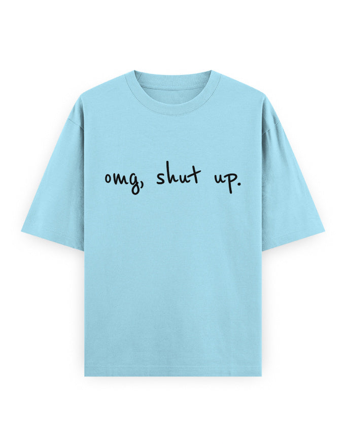 OMG Shut Up Oversized T Shirt for Women - Front View | House Of Anit
