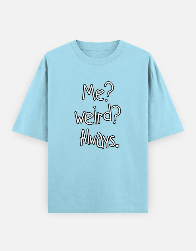 Me Weird Always Oversized T Shirt for Women - Front View | House Of Anit