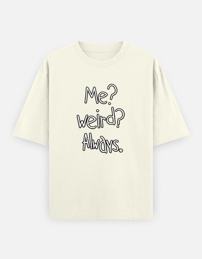 Me Weird Always Oversized T Shirt for Women - Front View | House Of Anit