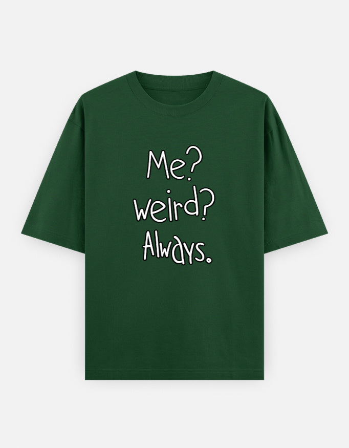 Me Weird Always Oversized T Shirt for Women - Front View | House Of Anit