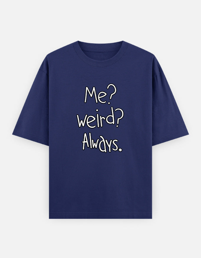 Me Weird Always Oversized T Shirt for Women - Front View | House Of Anit