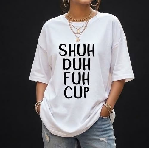 Shut The Cup Oversized T Shirt for Women - Front View | House Of Anit